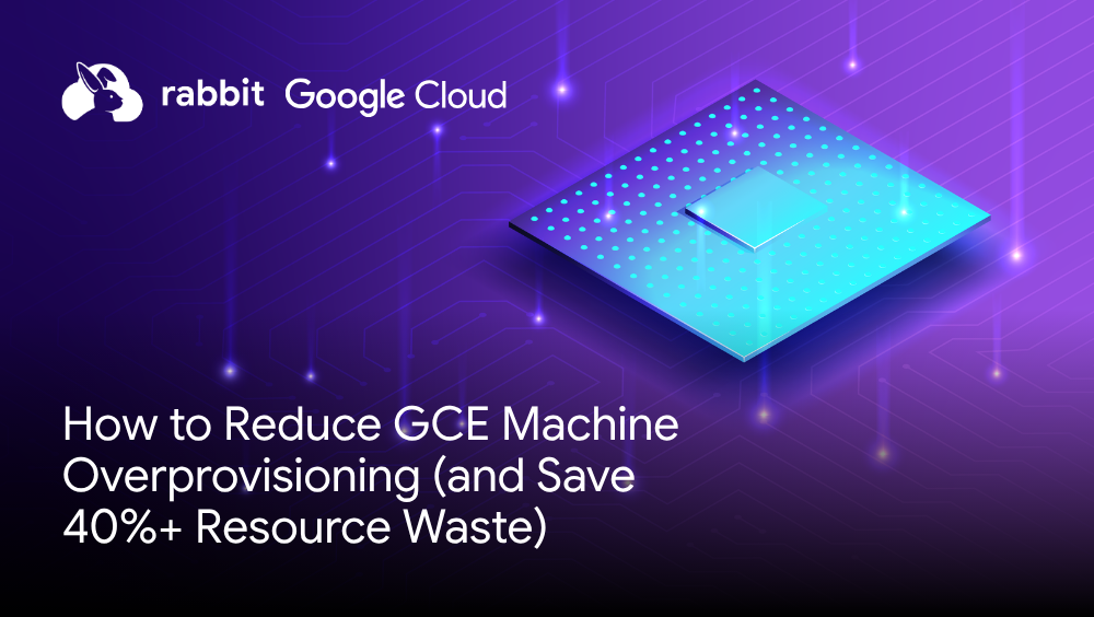 Reduce Machine Capacity How to Reduce GCE Machine Overprovisioning (and Save 40%+ Resource Waste)